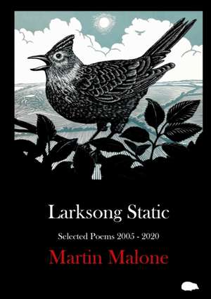 Larksong Static: Selected Poems 2005-2020 de Martin Malone