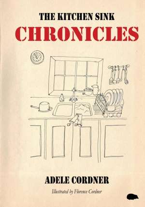 The Kitchen Sink Chronicles de Adele Cordner