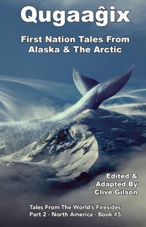 Qugaag¿ix¿ - First Nation Tales From Alaska & The Arctic de Clive Gilson