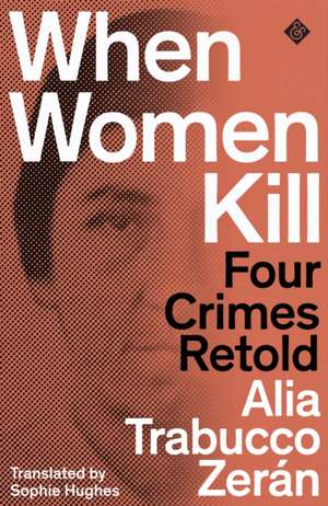 When Women Kill de Alia Trabucco Zeran