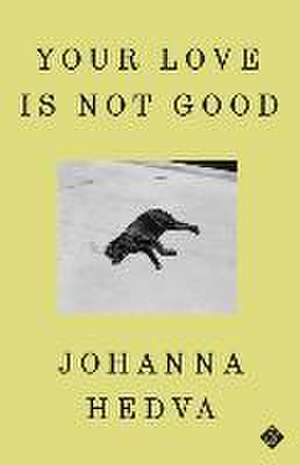 Your Love Is Not Good de Johanna Hedva