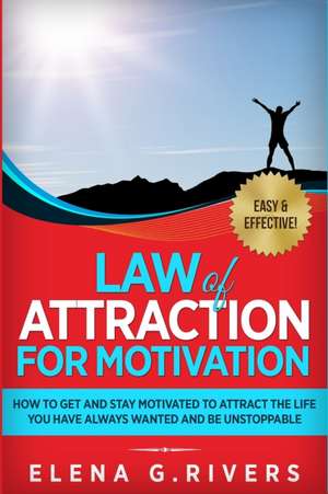 Law of Attraction for Motivation de Elena G. Rivers