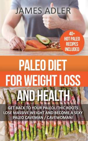 Paleo Diet For Weight Loss and Health de James Adler