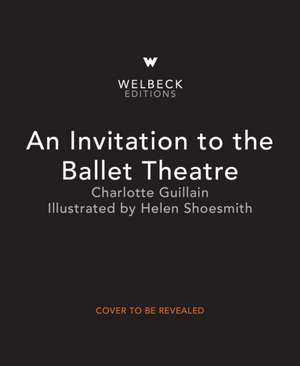 An Invitation to the Ballet Theatre de Charlotte Guillain