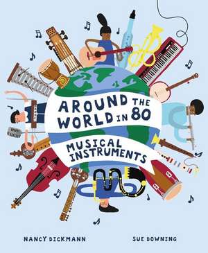 Around the World in 80 Musical Instruments de Nancy Dickmann