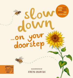 Slow Down... Discover Nature on Your Doorstep de Freya Hartas