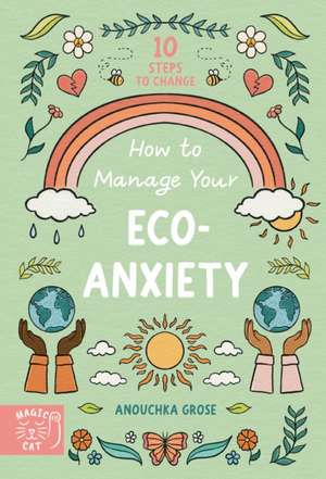 How to Manage Your Eco-Anxiety de Anouchka Grose