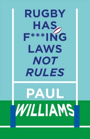 Rugby Has F***ing Laws, Not Rules de Paul Williams