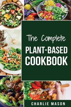 THE COMPLETE PLANT-BASED COOKBOOK de Charlie Mason