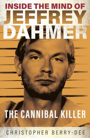 Inside the Mind of Jeffrey Dahmer de Christopher Berry Dee