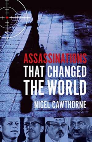 Assassinations That Changed The World de Nigel Cawthorne