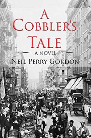 A Cobbler's Tale de Neil Perry Gordon