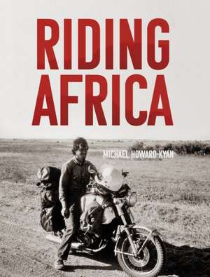 Riding Africa de Michael Howard-Kyan