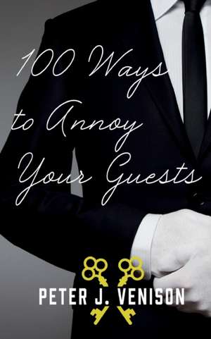 100 Ways To Annoy Your Guests de Peter Venison