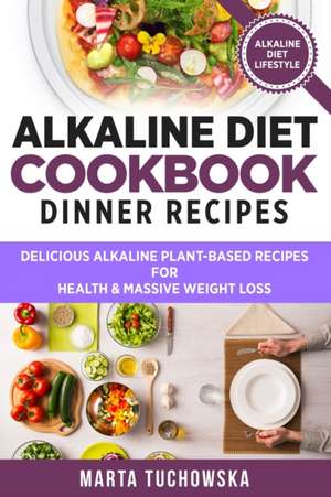 Alkaline Diet Cookbook - Dinner Recipes de Marta Tuchowska