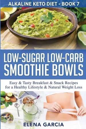 Low-Sugar Low-Carb Smoothie Bowls de Elena Garcia