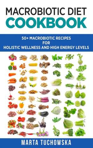 Macrobiotic Diet Cookbook de Marta Tuchowska