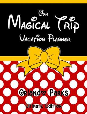 Our Magical Trip Vacation Planner Orlando Parks Ultimate Edition - Red Spotty de Magical Planner Co.