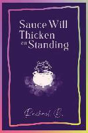 Sauce Will Thicken on Standing de Rachael B