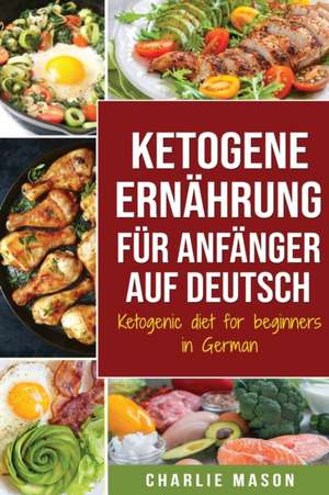 Ketogene Ernährung für Anfänger auf Deutsch/ Ketogenic diet for beginners in German de Charlie Mason