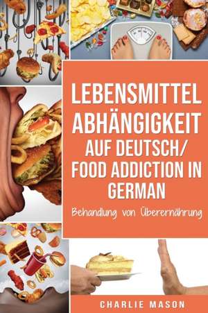 Lebensmittelabhängigkeit Auf Deutsch/ Food addiction In German de Charlie Mason