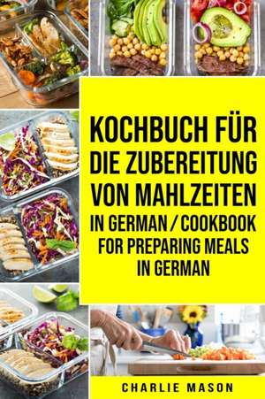 Kochbuch für die Zubereitung von Mahlzeiten In German/ Cookbook for preparing meals In German de Charlie Mason