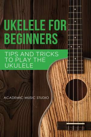 Ukulele for Beginners de Academic Music Studio