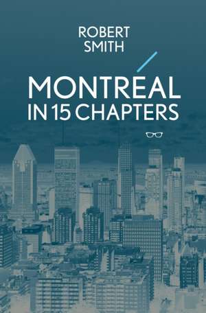 Montreal in 15 Chapters de Robert Smith