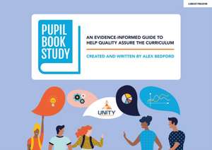 Pupil Book Study: An evidence-informed guide to help quality assure the curriculum de Alex Bedford