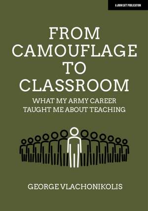 From Camouflage to Classroom: What My Army Career Taught Me about Teaching de George Vlachonikolis