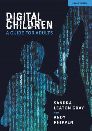 Leaton Gray, S: Digital Children: A Guide for Adults de Sandra Leaton Gray