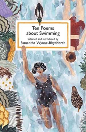 Ten Poems about Swimming de Samantha Wynne-Rhydderch