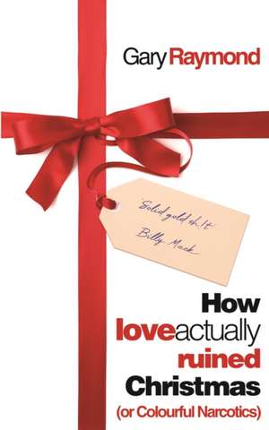 How Love Actually Ruined Christmas de Gary Raymond