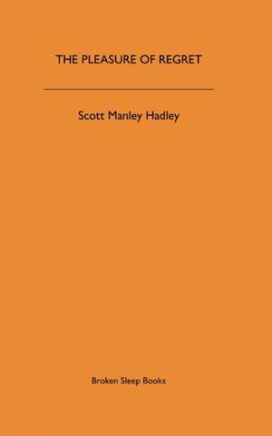 The Pleasure of Regret de Scott Manley Hadley