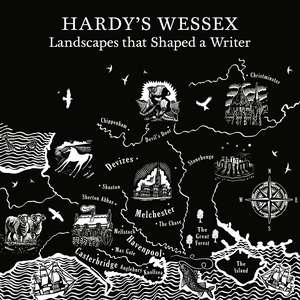 Hardy's Wessex: The Landscapes that Inspired a Writer de Harriet Still