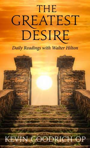 The Greatest Desire: Daily Readings with Walter Hilton de Kevin Goodrich