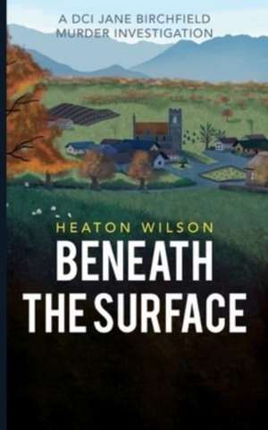 Beneath the Surface de Heaton Wilson