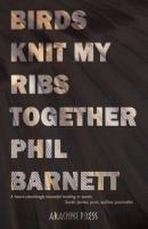 Birds Knit My Ribs Together de Phil Barnett