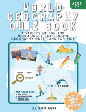 World Geography Quiz Book: A variety of fun and increasingly challenging geography questions for kids: A great geography gift for children. de B. C. Lester Books