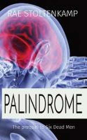 Palindrome: The prequel to Six Dead Men de Rae Stoltenkamp