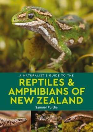 A Naturalist's Guide to the Reptiles & Amphibians Of New Zealand de Samuel Purdie