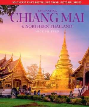 Enchanting Chiang Mai & Northern Thailand de Mick Shippen