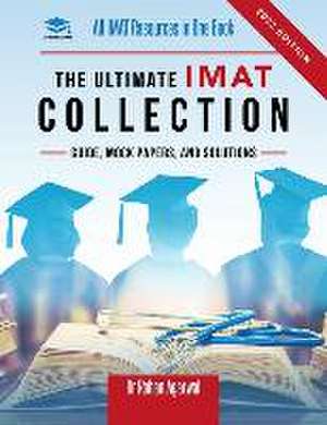 The Ultimate IMAT Collection: New Edition, all IMAT resources in one book: Guide, Mock Papers, and Solutions for the IMAT from UniAdmissions. de Rohan Agarwal