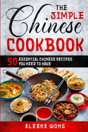 The Simple Chinese Cookbook de Aleena Wong