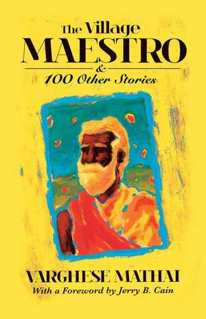 The Village Maestro and 100 Other Stories de Vaghese Mathai