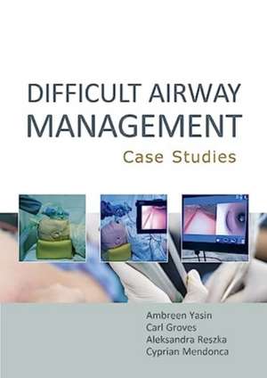 Difficult Airway Management Case Studies de Ambreen Yasin MBBS BSc (Hons)