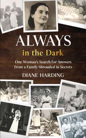 Always in the Dark: One Woman's Search for Answers from a Family Shrouded in Secrets de Diane Harding