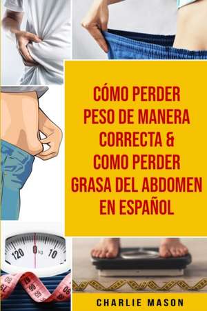 Cómo perder peso de manera correcta & Como perder grasa del abdomen En Español de Charlie Mason