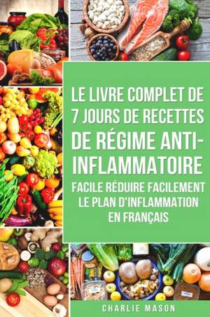 7 Jours De Recettes De Régime Anti-inflammatoire Facile Réduire Facilement Le Plan D'inflammation En Français de Charlie Mason