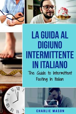 La Guida al Digiuno Intermittente In Italiano/ The Guide to Intermittent Fasting In Italian de Charlie Mason